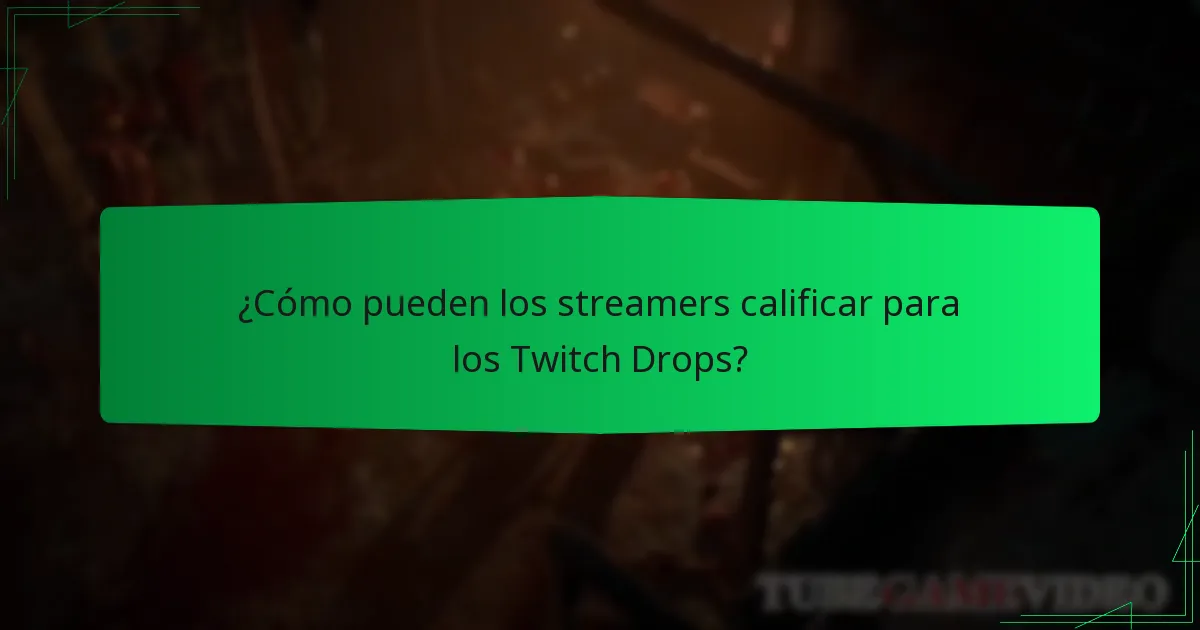 ¿Cómo pueden los streamers calificar para los Twitch Drops?